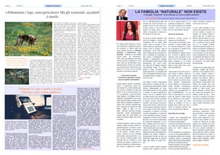 Pagine 10 Comunicati Palmerini Febbraio/Marzo 2018Paginea 7 CRONACA Febbraio/Marzo 2018 Britalyca News LondraBritalyca News Londra
Bolzano e Trento e altre tre Regioni: «Il
divieto di abbatterli va superato, dobbiamo
tutelare gli allevatori». Il fronte del no:
«Ammazzare i capibranco peggiora le
cose»
«Cosa diciamo agli allevatori? Ho ancora
negli occhi l’immagine dei contadini in
lacrime. Un loro vitellino è stato sbranato
da un lupo». Arnold Schuler è assessore
all’Agricoltura della Provincia autonoma
di Bolzano. Nei giorni scorsi, suo mal-
grado, e lo dice sorridendo, si è fatto
conoscere ben oltre i confini della sua
amata terra. Ha fatto notizia la petizione
online in cui chiede all’Europa la possi-
bilità di abbattere il lupo, a certe condizi-
oni. In Italia l’animale gode di protezione
elevatissima. Una a legge del 1971 ne
vieta l’uccisione. Tuttavia la petizione ha
ottenuto in poco tempo quasi 20.000
firme. Un fiume di consensi. Che pon-
gono Schuler, suo malgrado, come pala-
dino di quel vasto e trasversale fronte anti
lupo che negli ultimi anni sta guadag-
nando terreno. Perché il lupo, dicono so-
prattutto allevatori e contadini alpini, dis-
trugge gli allevamenti e mangia le bestie.
Fino al 5 per cento
La petizione è stata come un sasso lan-
ciato nello stagno. Le acque si sono mosse
e sul campo la querelle vede agire tre
forze. Su un fronte ci sono le Regioni
(Toscana, Veneto, Valle d’Aosta) e le due
province autonome del Trentino Alto
Adige che premono per il possibile abbat-
timento (fino al 5% dei lupi presenti in un
determinato territorio); sull’altro ambien-
talisti e animalisti decisamente contrari; in
mezzo, a mediare, ci sono i ricercatori, gli
studiosi, quelli che fanno appello alla
ragione e non all’emotività. Carlo Maio-
lini appartiene a quest’ultima schiera. È
tra i coordinatori della due giorni di con-
vegno che da domani al Museo delle
Scienze di Trento esporrà i risultati di un
progetto europeo sul lupo (Life Wolfalps)
iniziato cinque anni fa. Sintetizza: «La
convivenza tra uomo e lupo è possibile.
La soluzione? Il monitoraggio sistematico
di come l’animale occupa il territorio».
Per molti studiosi la protesta anti lupo ha
altre cause. È l’idea stessa dell’animale
che fa paura. Come narra la favola di
Esopo. Una tesi che non convince Edy
Henriet, presidente dell’associazione alle-
vatori della Valle d’Aosta. «Ci dicono che
questo animale abita sui monti, vaga per i
boschi, è solitario. Ma non è vero. Molti
allevatori hanno ripreso lupi vicino al
recinto di casa. Dico: le mucche non sono
animali da difendere?».
Presenza naturale
Sull’arco alpino la paura aumenta. Tutta-
via secondo uno studio Eurac, centro di
ricerca di Bolzano, l’abbattimento non
farebbe diminuire gli attacchi al bes-
tiame. «Se si uccide un esemplare il
branco non ha più guida e questo ac-
cresce i problemi», afferma Filippo
Favilli, che ha elaborato il dossier. La
storia che stiamo raccontando parte da un
dato: l’uomo non è più abituato al lupo
sulle Alpi, ricomparso da poco. Per
Marco Galaverni, del Wwf, il problema è
anche culturale. «È consuetudine degli
allevatori far pascolare liberamente il
bestiame. Ora però devono mutare atteg-
giamenti. Il lupo è una presenza naturale.
C’è. Gli allevamenti si difendono con un
pastore di guardia e con recinti». La coe-
sistenza sarà pure possibile. Al momento
però manca l’accordo tra gli uomini. Da
anni si cerca di realizzare un «piano lupo
nazionale». Invano. L’ultimo stop risale
al 5 dicembre scorso quando la Confer-
enza Stato-Regioni ha alzato bandiera
bianca. Tutto fermo. A dividere è sempre
la norma che prevede la possibilità
dell’uccisione. Da qui il senso della pe-
tizione Schuler all’Europa: l’assessore
punta a una gestione autonoma. «La tu-
tela del lupo deve rimanere questione
nazionale — ha replicato Michela Vit-
toria Brambilla, presidente del
Movimento animalista —. Si facciano
passare la voglia di gridare al lupo al
lupo»
Di Agosttino Gramigna
Corriere.it
In questo scritto riassumo in breve,
con l’intenzione di esprimere anche il
mio pensiero in merito, parte del
primo capitolo del libro di Vittorino
Andreoli “L’educazione (Im)-
possibile - Orientarsi in una società
senza padri”, ed. Mondadori,
2014. Tale mia esigenza nasce dalla
volontà di dare un contributo a chi si
trova, come me, ad affrontare il tema
dell’educazione dei figli, non volendo
però ripercorrere lo schema dei propri
genitori. E’ un libro che mi ha dato
serenità e una qualche certezza.
L’educazione mancata.
L’educazione imperativa: quando
educare significa sottomettere.
Questo capitolo prende in considera-
zione il significato della pa-
rola educare e la storia dell’educazi-
one. Che è, in definitiva, la storia del
potere: di chi e come lo esercita, e/o
lo ha esercitato, anche all’interno
della “famiglia”. Se partiamo dal pre-
supposto, incontestabile, che noi fac-
ciamo parte del regno animale, quindi
della Natura, dobbiamo accettare, di
contro, che il termine “ famiglia natu-
rale”, utilizzato per indicare la triade
padre, madre e figlio, sia ine-
satta, altrimenti dovremmo ritenere
innaturale anche l’organizzazione
sociale degli orsi, degli elefanti ed
anche di numerosi insetti, (che vivono
in gruppo).
Il termine genitore è molto più antico
rispetto a quello di padre e madre. Si
comprende bene il concetto: il geni-
tore, dal latino genitor, è colui che dà
la vita. Mentre i termini padre e
madre, nascono da una necessità
patrimoniale: pater=patrimonio / ma-
ter = dovere di essere legata. Circa
diecimila anni fa si affermò il ruolo
educativo del padre, a seguito di un
grande cambiamento: all’agricoltura e
alla caccia si aggiunse la pastor-
se, fino a qualche tempo fa, era
possibile emarginare e/ o addirit-
tura curare la persona con metodi
coercitivi, contro la sua volontà,
ora non è più possibile. Non più.
Scuola ed educazione
Qualcuno ricorda ancora la
maestra con la bacchetta?
“Una scuola che costringa un ado-
lescente a ricevere giudizi nega-
tivi, confronti frustranti con i coeta-
nei e bocciature, è di fatto un sis-
tema raffinato di tortura”
Non chiamiamolo sistema educa-
tivo. Di contro io affermo che le
istituzioni sono composte di per-
sone e non di muri e leggi. E che
quindi l’impegno di un educa-
tore deve andare oltre. Non ne ab-
biano a male coloro che la pen-
sano diversamente.
I figli arrivano così come sono e li
devi amare lo stesso, anche se
sono diversi da te. I tuoi figli sono
gli alieni che vanno compresi.
Sono il cane con cui parli e da cui
cerchi risposte. L’Adolescenza,
scrive Andreoli, è un periodo tem-
porale variabile, convenzional-
mente creato, per sospendere il
“giudizio” sul comportamento, le-
gato all’ANORMALITÀ’. Un pe-
riodo di osservazione e cura, da
parte dei genitori e della scuola,
da cui nascerà un nuovo adulto. Il
genitore, per conto mio, deve
essere la “palestra “di vita, la
famiglia deve essere per forza il
luogo di confronto pacifico, per
avere una società non violenta.
Domande che mi pongo
I genitori sono responsabili del
giudizio che avrà di sé il figlio?
La scuola è responsabile?
Come può una persona avere fidu-
cia, o fede, nei suoi genitori se loro
stessi non sanno indicare la
strada?
Chi può insegnare a un genitore la
via, se non il suo stesso genitore?
Se abbiamo sofferto per le terribili
vessazioni fisiche e psicologiche
subite nella nostra stessa famiglia,
perché non cambiare metodo?
Perché la persona che ha sofferto,
vuole far soffrire anche gli altri?
Forse è più facile ripercorrere una
strada conosciuta, piuttosto che
cercare una nuova via?
Io sono stata costretta da mia
madre a fare degli studi per i quali
non ero portata. E questo è il
risultato. Ho cercato sempre di
trovare, alla fine, in quello che
facevo il piacere di farlo. Con curi-
osità ho sempre cercato la strada
che mi portava al senso sociale
che mi ha sempre animato.
Anche alle violenze subite ho ris-
posto con proposte e progetti per
la mia vita, piuttosto che avvitare
il mio pensiero e le mie azioni in-
torno al pessimismo ed al senso
di impotenza. Ma spesso mi sono
trovata in mezzo a persone che
non capivano. Con tanta soffer-
enza personale.
La frase che mi ripeto spesso ulti-
mamente, rispetto alla comuni-
cazione è “Come parlare russo a
un cinese” bisogna trovare il
modo di comunicare, ma farlo con
persone che possono capire o
trovare il linguaggio giusto per
ogni persona. E farlo presto. In un
mondo che cambia così velo-
cemente, gli spunti proposti dai
genitori e dalla scuola devo
essere adeguati. La vita è breve
per viverla solo sperando che il
sistema cambi da solo… Cosa
può fare un genitore di fronte a
questi grandi cambiamenti sociali,
ma comunque che ha ben chiari i
valori di NON VIOLENZA e DIA-
LOGO?
Abbiamo dentro ancora il germe
dell’antico testamento, della
paura del padre e della punizione
divina. Dobbiamo guardare
avanti, anche seguendo le indi-
cazioni di Gesù, filosofo e uomo,
il quale ha indicato la via della
felicità. Anzi, secondo me, non è
stato tanto lui, quanto la Madre,
che poi è simbolo universale di
pace e tolleranza. Quella reminis-
cenza della dea rivista e corretta.
Ma la sua forza c’è e si vede. La
forza creatrice non parla a pochi
dall’alto della montagna o appar-
endo in segreto. AGISCE.
Cinzia Rossi ( nella foto)
LA FAMIGLIA “NATURALE” NON ESISTE
La famiglia “innaturale” come sfida per un nuovo modello educativo
di Cinzia Rossi ( Dr.ssa Cinzia Rossi Esperta in politiche di parità Pubbliche Relazioni )
izia. Fu dall’osservazione della vita
animale che l’uomo comprese l’im-
portanza del suo ruolo nella ripro-
duzione umana e che non poteva
essere uno spirito divino, o della
natura, a “possedere” la donna e a
far nascere una nuova vita.
Se prima di questa scoperta i figli
erano del villaggio, in quanto la fe-
condazione era un mistero della
natura, dopo ha cercato in tutti i
modi di avere la “supremazia”. E ci è
riuscito. Finito il “gruppo”, finita la
condivisione, inizia l’era dell’ego-
ismo e della guerra per ottenere ter-
ritori e ricchezze da tramandare ai
figli. Quindi il cambiamento termi-
nologico è strettamente collegato
alla necessità di avere certezze sulla
discendenza, per motivi eredi-
tari. Dato che la famiglia “naturale”
comunemente intesa, non esiste,
poiché è stata un’invenzione di
natura economica, ne consegue che
non si può legare il processo educa-
tivo all’economia e al potere. É ovvio
che non si può.
Per millenni la donna, responsabile
della nascita e crescita dei figli, fu
venerata come Dea Genetrix, poiché
ritenuta indispensabile per l’esis-
tenza della società. Che era pacifica
e nomade. La cultura religiosa fem-
minile a cui noi ci riferiamo, deriva
da quella ebraica che estromette la
donna dal ruolo educativo spirituale,
in quanto “impura” (mestruo) las-
ciandole il solo compito di accudire i
bisogni fisici dei figli. Il padre diventa
unico educatore mediante l’imposizi-
one di regole (Tavole della Legge) e
l’irrogazione di sanzioni, nel caso
venissero trasgredite. La rivoluzione
arriva dalla figura di Gesù il quale si
contrappone a tutte le teorie vigenti
all’epoca, con la forza rivoluzionaria
di un giovane adolescente, i cui ef-
fetti li vediamo anche nel nostro or-
dinamento giuridico. Per esempio:
Tutela sanitaria per tutti, tutela per le
persone con disabilità (L.104/92),
tutela delle vedove (reversibilità pen-
sionistica dei coniugi L.335/95) ri-
conoscimento dei figli nati fuori del
matrimonio, leggi contro la violenza,
leggi sulla libertá di scelta...ecc...
ecc...
I Figli di questa società mostrano
sempre di più il disagio di vivere e
«Abbattiamo i lupi, sono pericolosi» Ma gli scienziati: ucciderli
è inutile
Tribunale Ue, stop a «mafia a tavola»:
«Marchio contro ordine pubblico»
Il marchio spagnolo «La mafia se sienta a
la mesa» (la mafia si siede a tavola),
usato per servizi di ristorazione, per i
giudici europei va bloccato fra gli Stati
membri perché «contrario all’ordine pub-
blico». L’azienda spagnola si difende:
«Siamo sorpresi»
l marchio «La Mafia se sienta a la mesa»
— che tradotto significa «la mafia si siede
a tavola» — è stato dichiarato nullo dalla
nona sezione del Tribunale dell’Unione
europea nei Paesi membri perché
«contrario all’ordine pubblico» e perché
offende «non solo le vittime e le loro
famiglie ma anche a qualunque cittadino
europeo che abbia un normale grado di
sensibilità e tolleranza». Era stato il nos-
tro Paese, nel 2015, a far ricorso contro la
registrazione del marchio europeo ot-
tenuto dalla società spagnola La Honor-
able Hermandad (alla quale è succeduta
La Mafia Franchises), nel 2006, da parte
dell’Ufficio dell’Unione europea per la pro-
prietà intellettuale (Euipo). In Spagna,
attualmente, esistono 40 ristoranti con
questa insegna e, solo nel 2017, ha ser-
vito circa 350 mila pizze. Locali di suc-
cesso visto che contano di arrivare «a 50
esercizi entro quest’anno».
L’iter processuale
Nel 2015, l’Euipo aveva dato ragione all’I-
talia sostenendo che effettivamente il logo
«promuoveva palesemente l’organizzazi-
one criminale». Una decisione che era
stata impugnata dall’azienda iberica
presso il Tribunale Ue. Oggi, però, i giudici
hanno respinto questo ricorso e, quindi,
confermato la decisione dell’Euipo perché
— sostengono i togati — il marchio
«trasmette un’immagine complessivamente
positiva» della mafia e «banalizza i gravi
attacchi sferrati da questa organizzazione ai
valori fondamentali dell’Unione». La mafia,
argomentano i giudici, «ha fatto ricorso
all’intimidazione, alla violenza fisica e
all’omicidio per svolgere le sue attività, che
comprendono il traffico illecito di droghe e di
armi, il riciclaggio di denaro e la corruzi-
one». Inoltre, data la loro dimensione trans-
nazionale, «le attività criminali della mafia
rappresentano una minaccia seria per la
sicurezza di tutta l’Unione»
.
La soddisfazione italiana
«È una vittoria dell’Italia e conferma piena-
mente la fondatezza dell’azione dissuasiva
— ha spiegato il ministro degli Esteri, Ange-
lino Alfano — che il governo ha promosso e
fortemente sostenuto. L’azienda, utilizzando
il nome di una delle più pericolose organiz-
zazioni criminali esistenti, danneggia l’im-
magine dell’Italia, ledendo tra l’altro la repu-
tazione estremamente positiva della cucina
italiana, e soprattutto reca una inaccettabile
offesa alla sensibilità delle vittime». Grande
soddisfazione per la sentenza arriva da
Gian Carlo Caselli, già procuratore di Pal-
ermo, attualmente presidente del comitato
scientifico dell’Osservatorio agromafie di
Coldiretti. «Mi capita spesso di andare nelle
scuole a parlare di mafia denunciando
l’inaccettabile uso del brand”mafioso” con
valenze positive — spiega Caselli che è
stato anche procuratore di Torino e Diret-
tore generale del Dipartimento dell’ammin-
istrazione penitenziaria — come capita di
vedere in alcuni film e serie televisive. La
mafia è, invece, un brand di morte,
spietatezza e utilizzarlo per il cibo è sem-
plicemente indegno. Se fosse consentito
scherzare su cose serie, persino tragiche,
si potrebbe ricordare una frase che Pep-
pino impastato ha pagato con la vita: “la
mafia è una montagna di merda”. Ora la
merda per reclamizzare il cibo è un non
senso inaccettabile. Tra l’altro, non c’è
limite al peggio perché in Europa viene
reclamizzato un salsicciotto “Falcone” con
lo slogan che, più o meno, dice frigge
come a Capaci. Ora però ben venga
questa sentenza». Sulla stessa linea è
anche Coldiretti che ricorda come il
marchio «mafia» sia un business milion-
ario a tavola che va fermato: «Si va dal
caffè “Mafiozzo” della Bulgaria, agli snack
“Chilli Mafia” della Gran Bretagna, dalle
spezie “Palermo Mafia shooting” della
Germania alla salsa «SauceMaffia» per
condire le patatine scovata a Bruxelles».
Per Lino Stoppani, presidente della Fed-
erazione italiana pubblici esercizi «la corte
Ue da un lato condanna l’uso strumentale
di un’organizzazione criminale e dall’altro
finalmente si oppone allo spregiudicato
utilizzo di un luogo comune che da anni
compromette l’immagine internazionale
del nostro Paese e della nostra ristorazi-
one».
La replica dell’azienda
L’azienda iberica ha commentato la sen-
tenza dicendosi «molto sorpresa». «In
Italia — dicono — ci sono diversi marchi
che includono nel suo nome “la mafia” e
non sono stati presi in considerazione
dalla stessa Corte». In più, hanno preci-
sato che «non influisce in nessun caso sul
marchio nazionale poiché è totalmente
autonomo e indipendente da quello
dell’Unione europea». La società ha 60
giorni per impugnare la decisione, limitata-
mente a questioni di diritto, dinanzi alla
Corte dell’Unione europea.
Di Alessio Ribaudo ( corriere.it)
 