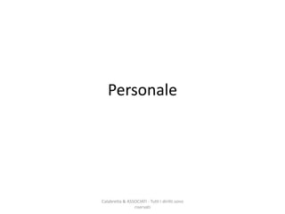 Personale
Calabretta & ASSOCIATI - Tutti i diritti sono
riservati
 