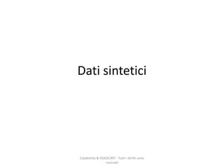 Dati sintetici
Calabretta & ASSOCIATI - Tutti i diritti sono
riservati
 