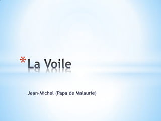 Jean-Michel (Papa de Malaurie)
*
 