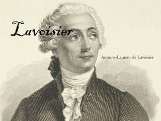 Lavoisier
            Antoine-Laurent de Lavoisier
 