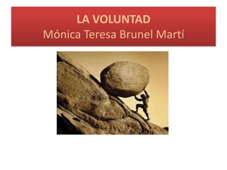LA VOLUNTAD
Mónica Teresa Brunel Martí
 