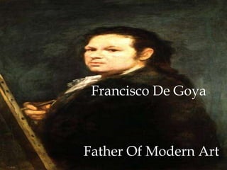 Francisco De Goya  Father Of Modern Art  