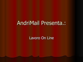AndriMail Presenta.: Lavoro On Line 