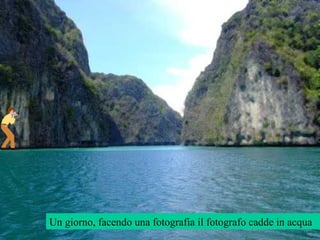 Un giorno, facendo una fotografia il fotografo cadde in acqua 
