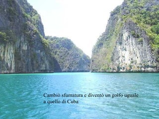 Cambiò sfumatura e diventò un golfo uguale a quello di Cuba 