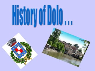 History of Dolo . . . 