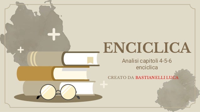 ENCICLICA
Analisi capitoli 4-5-6
enciclica
CREATO DA BASTIANELLI LUCA
 