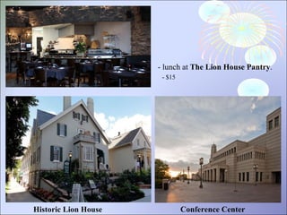 Historic Lion House  - lunch at  The Lion House Pantry . - $15 Conference Center 