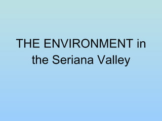 THE ENVIRONMENT in the Seriana Valley 