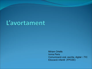 Miriam Ortells Imma Peris Comunicació oral, escrita, digital  i TIC Educació infantil  (FPCEE) 