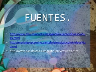 FUENTES.http://www.ehu.es/acustica/espanol/musica/vohues/vohues.html