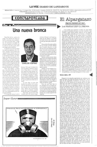 LA v o z DIARIO DE LANZAROTE
       REDACCIÓN: C/Aires de Lima, 111 (Árgana Alta) - 35.500 Arrecife - Centralita: 928 800 303 - 928 807 073 - Fax: 928 814 225 E-MAIL: redaccion@lavozdelanzarote.coni
                              PUBLICIDAD: Avenida Mancomunidad, 14, T. 35.500 Arrecife (Lanzarote). Tfn.: 928 811 517 - Fax: 928 810 207
                                         DEPÓSITO LEGAL: GC. 958/1985-1-701.015/AA860.112EDITAE IMPRIME: RA-HIER                                   '



                    i COnü^A?0=iüADA t                                                                                  El Alpargatazo
                                                                                                                                   Algunos empiezan por aquí...
    Oon su              Permis
                                                                                                                    •       LAS MAFIAS LEEN LA PRENSA

                       Una nueva bronca                                                                                         A las mafias que controlan el tráfico de seres huma-
                                                                                                                            nos entre el continente africano y las Islas -también el nar-
                                                                                                                            cotráfico, según hemos podido observar en las magnífi-
                                                                                                                            cas operaciones realizadas por las Fuerzas y Cuerpos de
                                                                                                                            Seguridad del Estado- se les puede acusar de cualquier
                                                                                                                            cosa; ahora, que nadie las tache de incultas e indocumen-
       Pepe Mari & Co. vuelve a la                                         narme al Pacual o al Carod tra-
                                                                                                                            tadas. Es evidente que los gestores de este deleznable ne-
   carga. Por aquello de darle un                                          tando de dar abasto a un harem
                                                                                                                            gocio están al día de lo que se publica en los medios de
   barniz como que muy académi-                                            con todas las de la ley, vamos, que              comunicación de las Islas. Sabemos, porque estamos te-
   co, muy de think tank, o algo                                           no creo que estén para muchos tro-               niendo un notable éxito en nuestra edición digital (permí-
   así, de momento no habla él,                                            tes.                                             tannos que nos reconozcamos el mérito por el trabajo y el
   sino que manda a la FAES, que                                                Otras perlas del sesudo análisis            esfuerzo que se realiza cada día en esta modesta redac-,
   es como la voz de su amo, pero                                          que nos brinda la FAES señalan                   ción), que son muchas las personas que desde diferentes
   sin ningún punto melódico.                                              que el modelo educativo va más                   rincones del globo leen las informaciones que tienen que
       La bronca se la llevan ahora                                        allá que los de las dictaduras socia-            ver con Lanzarote. Las mafias de la inmigración, que ima-
   los católicos catalanes. En el úl-                                      listas, diciendo textualmente que                ginamos que residen principalmente en Marruecos, tam-
   timo "estudio" de esa fábrica de                                        "Ni siquiera en la época de Mao y                bién lo hacen. Por ese motivo, se han enterado, tal vez por
   "pensamiento" neocon que es la                                          la revolución cultural, cuando todos             nuestra machacona culpa, de que Lanzarote no va a tener
   FAES, y analizando la propues-                                          los chinos hacían gimnasia a la vez,             instalado su Sistema Integral de Vigilancia Exterior, el di-
   ta de Estatuto Catalán, ios ideó-                                       se atrevieron a tanto".                          choso SIVE, al menos hasta junio del próximo año, tal y
   logos de cabecera aznaríes sos-                                              Mentira, cochina mentira. Estoy             como han ratificado tanto desde la Delegación del Gobier-
   tienen que "Y todavía menos se                                          seguro que si mil millones de chinos             no en Canarias como desde la Dirección Insular de la Ad-
   entiende que los católicos cata-                                        hubieran dado un saltito a la vez, el            ministración General del Estado en Lanzarote. Por ese mo-
   lanes no hayan dado una batalla                                         taponazo se hubiera escuchado en                 tivo, teniendo en cuenta que Fuerteventura ya cuenta con
   frontal contra la legalización del                                      Guatiza, y los sismógrafos de la                 este sistema de detección de barquillas, las mafias han
   aborto, la eutanasia, el matrimo-     CARLOS ESPINO                     Casa de los Volcanes lo hubieran
                                                                                                                            vuelto a desviar el tráfico de pateras hacia Lanzarote. Por
                                                                                                                            eso, se debería producir una reacción rápida de nuestra
   nio homosexual y la regulación                                          notado. Ello no se ha producido,
                                                                                                                            clase política. ¿No hay ninguna posibilidad de que se ade-
   de otras formas de convivencia"      bronca. Pero que le habrán he-     ergo es mentira.                                 lante la puesta en marcha del SIVE, la empresa privada a la
       Vaya una manía, o mejor          cho los pobres católicos catala-        Además, no me imagino el in-                que se le ha adjudicado el servicio no se podría dar algo
   aún, vaya dos manías. Por una        nes a Pepe Mari y a la FAES,       gente esfuerzo de coordinación                   más de prisa? De lo contrario, la Isla empezará a tener gra-
   lado la manía de mezclar la reli-    que manía de estar dando ins-      para que todos los chinos hicieran               ves problemas, y no es por amargarle la vida a nadie.
   gión con la política, que éstos      trucciones a los demás para que    gimnasia al mismo tiempo, estaría
   son de cuando él entraba en las      se comporten. Si tanto le impor-   seguro en el Ginnes. Pero bueno,
   catedrales bajo palio, vamos,        ta el hecho religioso, ¿cómo       dejando de lado las dificultades lo-         MAS DEL PP                                                  <
   que se privan con un botafumei-      diablos ignoró totalmente a Juan   gísticas, es gracioso, o patético, se-
   ro, lo cual no es malo si se ciñe    Pablo II cuando le dijo aquello    gún se mire, que aquel que quería                 Después de la pequeña reprimenda que recibimos por
   a las creencias personales, pero     de que la guerra de Irak era in-   enchufarnos clases de religión a              parte de algún alto cargo del Partido Popular (PP) y de al-
   chirría cuando se introduce en el    justa?                             punta de decreto, se ponga ahora a            guno de sus seguidores, llevábamos un tiempo sin ocu-
   debate político. Pues eso, que           Lo que digo, es que este       hablar de libertad y gaitas.                  pamos de los líos internos de un partido que ya no hace
   los católicos catalanes gustarán     hombre no cambia. En la colec-          Pues eso, que Pepe Mari &                falta decir que sufrió una auténtica catarsis tras la maravi-
   o no del proyecto de estatuto,       ción de advertencias apocalípti-   Co. prosiguen con su cruzada con-             llosa idea que tuvo su presidente regional, José Manuel
                                        cas con que nos trata de atemo-                                                  Soria, de quedarse fuera del Cabildo insular y del Ayunta-
   lo juzgarán, también, en base a                                         tra el perverso proyecto de estatu-
                                                                                                                         miento de Arrecife. Como en estos días se han seguido
   sus creencias, pero a la hora de     rizar, figura una curiosísima,     to con el mismo ánimo bronco del             produciendo movimientos, movimientos que ya adelanta-
   opinar lo harán como ciudada-        como que el estatuto catalán       vayase señor González. Al parecer            mos en su día, vamos simplemente a comentar un par de
   nos, con independencia del cre-      puede abrir paso a la poligamia.   no confian en la capacidad del Par-          cosas. Primero, que la anunciada salida de Federico Tole-
   do que profesen.                         Pues hijo, que no sé si será   lamento, les va más el papel de sal-         do de la presidencia del Comité Local de Arrecife se ha
       Y la segunda manía, la de la     verdad, pero me cuesta imagi-      vapatrias.                                   producido como consecuencia del hartón del político de
                                                                                                                        origen graciosero de que no cambie nada de lo que se pro-
                                                                                                                        metió que iba a cambiar tras el hundimiento de la armada
    óuper-JJumí7ri                                                                                                       invencible, después, eso sí, de que se le intentara conven-
                                                                                                                         cer de que no se marchara y aguantara un poco más, con
                                                                                                                         su puesta de cargo a disposición de la gestora que presi-
                                                                                                                         de María Dolores Luzardo. Otros compañeros de Federico
                                                                                                                        Toledo, alguno de los cuales por cierto prefiere que oculte-
                                                                                                                        mos por el momento su nombre, nos comentan que han
                                                                                                                        visto su acción como algo inevitable, teniendo en cuenta
           #T/7flWOi//iOÍ, rJn>0 lO QU€ esT/i PfíSAA/QO «S SUP€RA/Ofi/>OAi f                                             que en la dirección regional del partido no tienen ninguna
                                                                                                                         intención de que se convoque un congreso que de algún
                                                                                                                         modo pondría a cada uno en su sitio. La mayoría, además,
                                                                                                                         son personas jóvenes como él que habían entrado con no-
                                                                                                                         table ilusión en el PP, algunas incluso después de que los
                                                                                                                         socialistas ganaran las elecciones, lo que tiene más mérito.
                                                                                                                        Nos dicen además que la cosa no ha hecho más que em-
                                                                                                                        pezar, que la excesiva confianza que tienen Soria y los su-
                                                                                                                         yos se podría volver en su contra más pronto de lo que
                                                                                                                         ellos se creen. De todos modos, mucho habría tenido que
                                                                                                                         cambiar Federico Toledo para que fueran reales los rumo-
                                                                                                                        res que le sitúan cerca del Centro Canario Nacionalista
                                                                                                                         (CCÑ). Ya dijo en este diario que ha sido siempre y seguirá
                                                                                                                        siendo siempre del PP, esté o no esté en un cargo de res-
                                                                                                                        ponsabilidad. Exactamente igual que su compañero Ale-
                                                                                                                        jandro Díaz, el cual también nos contó no hace mucho que
                                                                                                                         no se va a presei;itar como candidato a la reelección una
                                                                                                                        vez que se convoque el congreso, un anuncio que hizo, al
                                                                                                                         menos eso pensamos nosotros, para tranquilizar a los que
                                                                                                                         se mostraban más nerviosos, y que de momento no ha te-
                                                                                                                        nido respuesta. Mientras, la presidenta de la gestora sigue
                                                                                                                        aguantando el chaparrón, haciendo lo único que puede
                                                                                                                        hacer, recogiendo las quejas y trasladándoselas a un Soria
                                                               elrotoainlcla.es                                         que parece que tiene poco interés en que las cosas se
                                                                                                                         muevan en Lanzarote. Sus motivos tendrá. Ahora, que no
                                                                                                                        piense que el camino a las elecciones va a estar precedido
                                                                                                                        por un lecho de rosas. Ni mucho menos.

(c) Del documento, los autores. Digitalizacin realizada por la ULPGC. Biblioteca Universitaria.
 