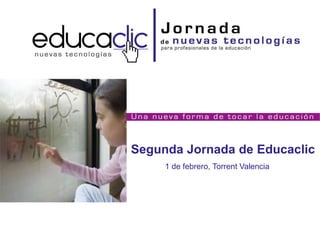 Segunda Jornada de Educaclic
     1 de febrero, Torrent Valencia




                                 Octubre 2010
 
