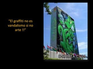 “El graffiti no es vandalismo si no arte !!”https://www.facebook.com/group.php?gid=23253204115