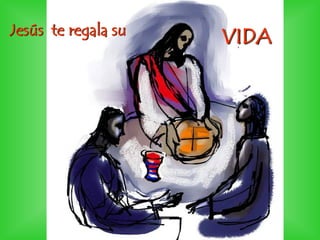 Jesús te regala su
VIDA
 