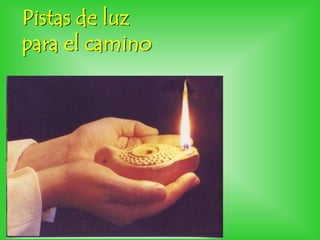 Pistas de luz
para el camino
 