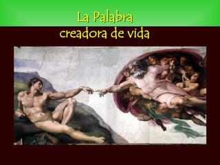 La Palabra
creadora de vida
 