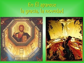 En Él aparece
la gracia, la novedad
 