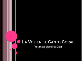 LA VOZ EN EL CANTO CORAL
Yolanda Marcilla Díaz

 