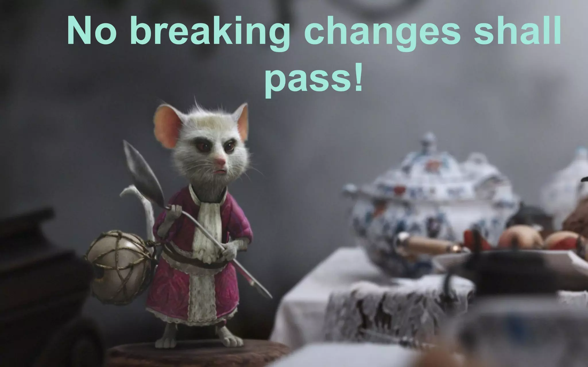 No breaking changes shall
pass!
 