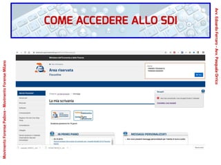 COME ACCEDERE ALLO SDI
Avv.EdoardoFerraro-Avv.PasqualeOrrico
MovimentoForensePadova-MovimentoForenseMilano
 