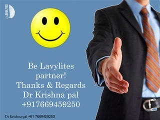 Be Lavylites
partner!
Thanks & Regards
Dr Krishna pal
+917669459250
Dr Krishna pal +91 7669459250
 