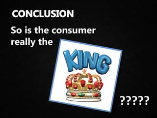 So is the consumer
really the
?????
 