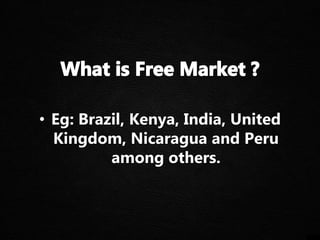 • Eg: Brazil, Kenya, India, United
Kingdom, Nicaragua and Peru
among others.
 