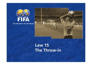 Law 15
The Throw-in
 