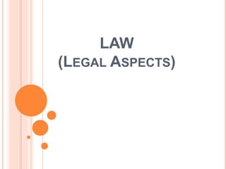 LAW
(LEGAL ASPECTS)
 