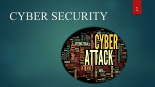 CYBER SECURITY
1
 