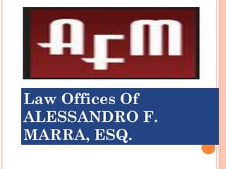 Law Offices Of
ALESSANDRO F.
MARRA, ESQ.
 