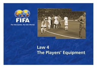 Law 4
The Players’ Equipment
 