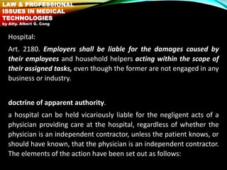 Hospital:
Art. 2180. Employers shall be liable for the damages caused by
their employees and household helpers acting with...