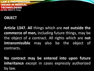 OBJECT
Article 1347. All things which are not outside the
commerce of men, including future things, may be
the object of a...