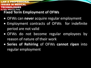 Fixed Term Employment of OFWs
 OFWs can never acquire regular employment
 Employment contracts of OFWs for indefinite
pe...