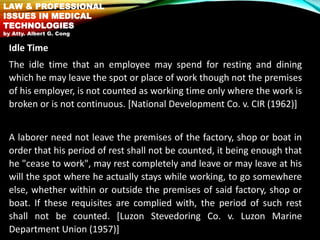 Idle Time
The idle time that an employee may spend for resting and dining
which he may leave the spot or place of work tho...