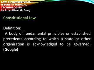 Constitutional Law
Definition:
A body of fundamental principles or established
precedents according to which a state or ot...