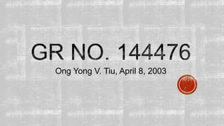 Ong Yong V. Tiu, April 8, 2003
 