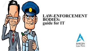 LAW-ENFORCEMENT
BODIES:
guide for IT
 