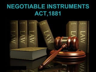 NEGOTIABLE INSTRUMENTS
ACT,1881
 
