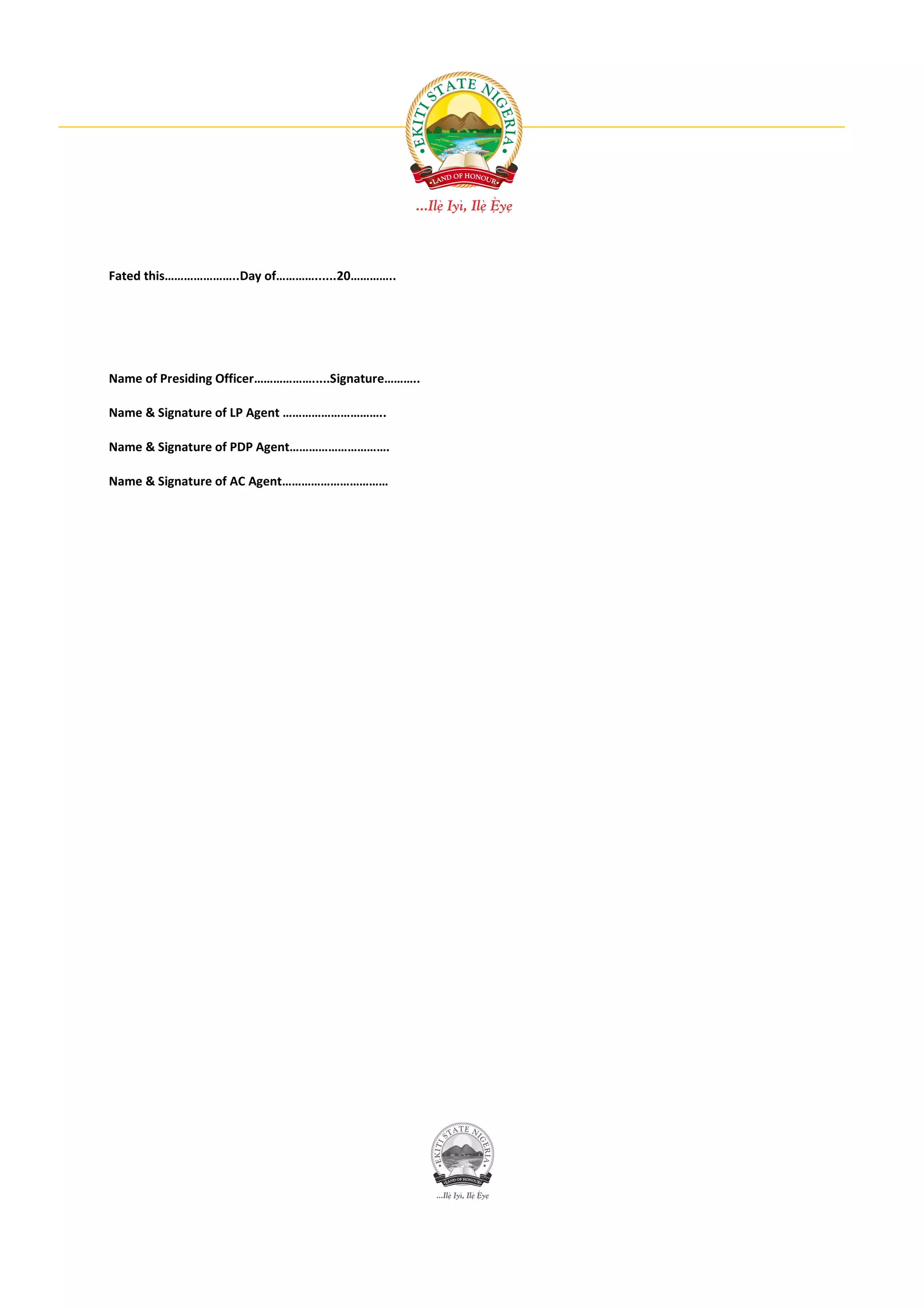 Fated this…………………..Day of…………......20…………..




Name of Presiding Officer……………….....Signature………..

Name & Signature of LP Agent …………………………..

Name & Signature of PDP Agent………………………….

Name & Signature of AC Agent……………………………
 