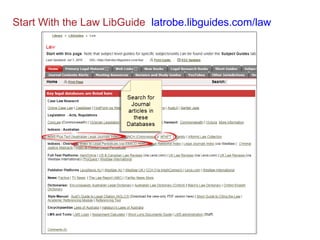 Start With the Law LibGuide latrobe.libguides.com/law
(Informit Law Collection = AGIS Plus Text + CINCH + APAFT + Family)
 