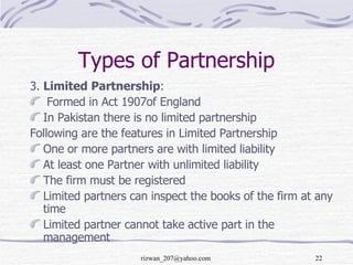 Types of Partnership <ul><li>3.  Limited Partnership : </li></ul><ul><li>Formed in Act 1907of England </li></ul><ul><li>In...