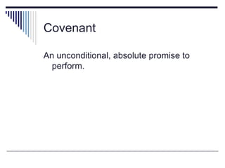 Covenant

An unconditional, absolute promise to
  perform.
 