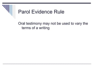 Parol Evidence Rule

Oral testimony may not be used to vary the
  terms of a writing
 