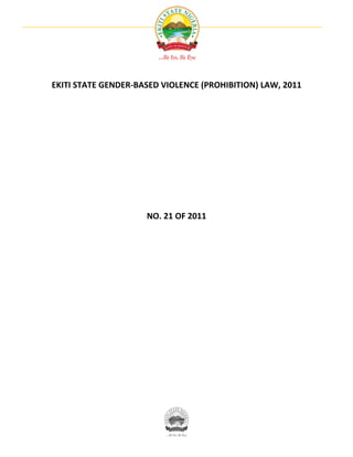 EKITI STATE GENDER-BASED VIOLENCE (PROHIBITION) LAW, 2011




                     NO. 21 OF 2011
 