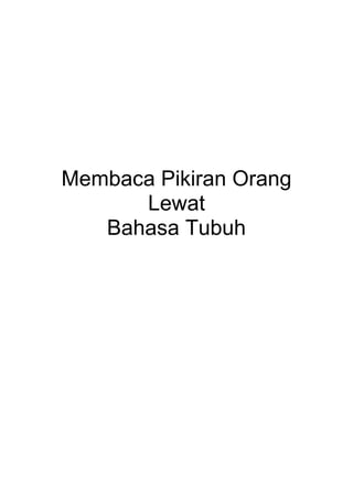 Membaca Pikiran Orang
Lewat
Bahasa Tubuh
 