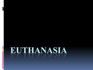 EUTHANASIA
 